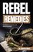 Rebel Remedies: The Off-Grid Natural Apothecary & Herbal Survival Guide