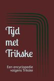 Tijd met Trikske: Een encyclopedie volgens Trikske