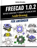 FreeCAD 1.0.2 Eine leicht verständliche Anleitung für Anfänger: Praktische Tipps und Tricks für Bastler und Lernende, die 3D-Modellierung, Mechanik, ... und Fertigung anhand realer Projekte ab: 17
