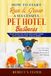 How to Start Run & Grow a Successful Pet Hotel Business: Dog Boarding, Cat Boarding, Pet Kennel, Doggie Daycare & Pet Sitting - Make Money Be Your Own Boss, Work with Animals You Love & Adore