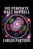 DIE PERFEKTE WELT DER ZELL: DAS KLEINSTE LEBENSSYSTEM, DAS ES EXISTIERT