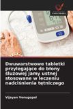 Dwuwarstwowe OmniScriptum SRL Dwuwarstwowe tabletki przylegające do blony śluzowej jamy ustnej stosowane w leczeniu nadciśnienia tętniczego