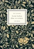 Kurt Tucholsky: Lerne lachen ohne zu weinen. Vollständige Neuausgabe