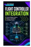 Flight Controller Integration: Connect Mission Code to Sensors, Commands, and Safety Checks