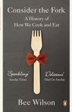 Consider Bol Consider The Fork: A History of How We Cook and Eat