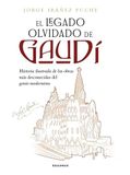 El legado olvidado de Gaudí: Historia ilustrada de las obras más desconocidas del genio modernista