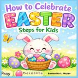 HOW TO CELEBRATED EASTER - Steps for Kids