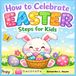 HOW TO CELEBRATED EASTER - Steps for Kids