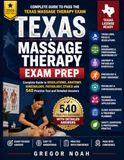 Texas Massage Therapy Exam Prep: Complete Guide to Regulations, Anatomy, Kinesiology, Pathology, Ethics with 540 Practice Test and Detailed Answers