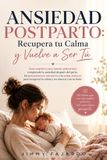 Ansiedad Independently Published Ansiedad Postparto: Recupera tu Calma y Vuelve a Ser Tú: Guía empática para mamás primerizas: comprende la ansiedad después del parto, los ... recuperar la calma y reconectar con tu bebé Paperback