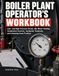 BOILER PLANT OPERATOR'S WORKBOOK: Low- and High-Pressure Steam, Hot-Water Heating, Combustion Controls, Feedwater Treatment, and Licensing Exam Practice