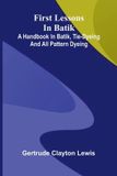 First Libri GmbH First lessons in batik: a handbook in batik, tie-dyeing and all pattern dyeing