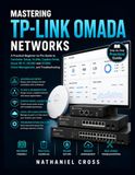 Mastering TP-Link Mastering Omada Networks: A Practical Beginner-to-Pro Guide to Controller Setup, VLANs, Captive Portal, Guest Wi-Fi, OC200 and OC300, Cloud Management, and Troubleshooting (2026 Edition)