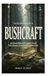 The Beginner's Guide to Bushcraft: Learn Essential Wilderness Skills, Campcraft, Firecraft, Shelter Techniques, Tool Use, Navigation, and Outdoor Safety - Paperback