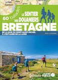 Le sentier des douaniers Bretagne: 60 balades de la baie du Mont-Saint-Michel à l'estuaire de la Loire