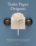 Toilet Libri GmbH Toilet Paper Origami: Delight Your Guests with Fancy Folds and Simple Surface Embellishments