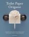 Toilet Libri GmbH Toilet Paper Origami: Delight Your Guests with Fancy Folds and Simple Surface Embellishments