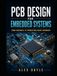 PCB Design for Embedded Systems: A Practical Guide to Schematic, Layout, and Manufacturing