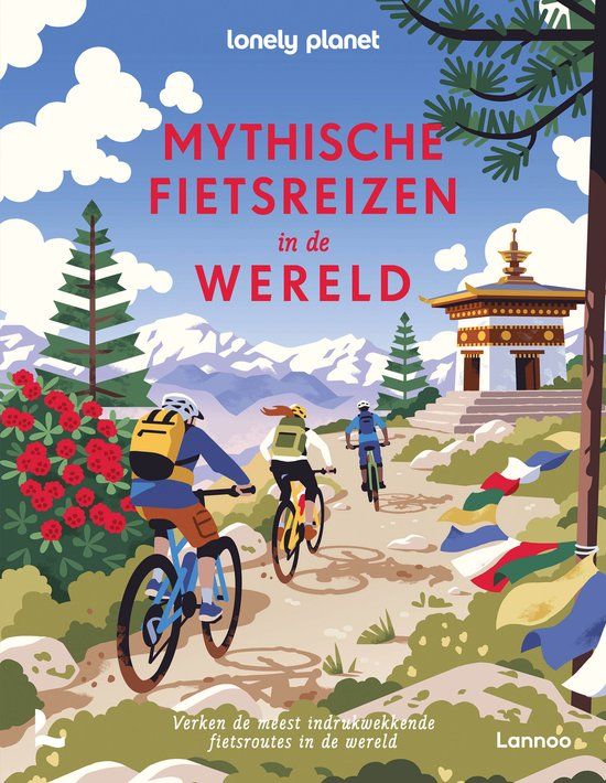 Mythische Lonely Planet Mythische fietsreizen in de wereld