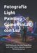 Fotografía Agustin Gabriel Bonifacio Fotografía Light Painting Cómo Pintar con Luz: Guía Práctica de Técnicas Fotográficas para Crear Trazos, Siluetas y Escenas Nocturnas con Luz
