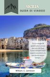 Guida Sicilia 2026: Guida di viaggio per scoprire la magia, i sapori e la storia dell'isola baciata dal sole del Sud Italia