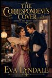 The Correspondent's Cover: A Rivals-to-Lovers Historical Romance of High Society Scandal