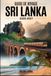 GUIDE SRI LANKA 2026-2027 Travel Guide: Explore Colombo, Kandy, Sigiriya Rock Fortress, Dambulla Cave Temple, Ella, Nuwara Eliya, Galle Fort, Bentota, and the ancient cities of Anuradhapura and Polonnaruwa
