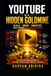 YouTube Is a Hidden Goldmine: How to Build a Profitable YouTube Channel, Grow an Audience, and Create Multiple Streams of Income in the Creator Economy