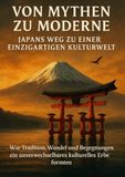Von Mythen zu Moderne: Japans Weg zu einer einzigartigen Kulturwelt: Wie Tradition, Wandel und Begegnungen ein unverwechselbares kulturelles Erbe formten
