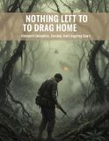 Nothing Independently Published Nothing Left To Drag Home: Vietnam'S Deception, Combat, And Lingering Scars Paperback