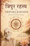 Śrī Tripurā Rahasya: El Secreto Supremo de Tripurā (Edición Española): EL LIBRO VENERADO POR RAMANA MAHARSHI