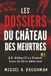 Les Dossiers Du Château Des Meurtres: H.H. Holmes Et Le Premier Tueur En Série Américain