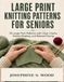 Large Print Knitting Patterns for Seniors: 25 Large-Print Patterns with Clear Charts, Simple Shaping, and Relaxed Pacing