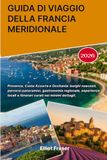 GUIDA DI VIAGGIO DELLA FRANCIA MERIDIONALE 2026
