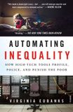 Automating Bol Automating Inequality How HighTech Tools Profile, Police, and Punish the Poor