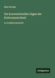 Die konventionellen Lügen der Kulturmenschheit: in Großdruckschrift