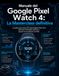 Manuale Google Pixel Watch 4 Manuale: La Masterclass definitiva: La guida passo passo per padroneggiare Wear OS 6, sbloccare funzionalità nascoste e riparare il tuo hardware con iFixit