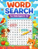 Word Search for Kids Ages 6–10: Large Print Fun & Easy Word Search Puzzles with Animals, Food, School, Sports and Everyday Words A Brain-Boosting Activity Book for Children
