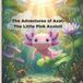 The Adventures of Axel: The Little Pink Axolotl