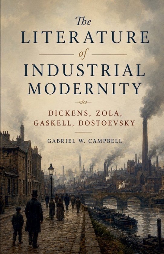 The Libri GmbH The Literature of Industrial Modernity: Dickens, Zola, Gaskell, Dostoevsky Paperback