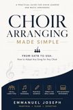 Choir Arranging Made Simple: From SATB to SSA: How to Adapt Any Song for Any Choir