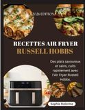 RECETTES Russell Hobbs RECETTES AIR FRYER RUSSELL HOBBS: Des plats savoureux et sains, cuits rapidement avec l'Air Fryer Russell Hobbs