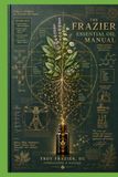 The Frazier Essential Oil Manual: An Evidence-Based Approach to Essential Botanical Oils