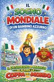 Il sogno MOndiale di un Bambino Azzurro: Una Storia di Calcio per Giovani Tifosi 8-12 anni - il desiderio di Marco di alzare la Coppa del Mondo