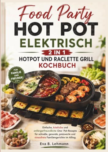 Food Party Hot Pot Elektrisch 2 In 1 Hotpot Und Raclette Grill Kochbuch