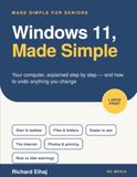 Windows 11, Made Simple: Your Computer, Step by Step, for Seniors: The Large-Print Guide for Beginners Over 60 to the Desktop, Files, the Internet, Email, Photos, Printing and Staying Safe