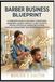 Barber Business Blueprint: A Complete Guide to Building a Profitable Barbering Career Through Client Growth, Pricing Strategies, Marketing Systems, Financial Management, and Professional Success