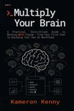 Multiply Libri GmbH Multiply Your Brain: A Practical, Story-Driven Guide to Working With Claude - From Your First Chat to Building Your Own AI Workflows Paperback