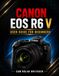 CANON EOS R6 V USER GUIDE FOR BEGINNERS