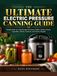 The Ultimate Electric Pressure Canning Guide